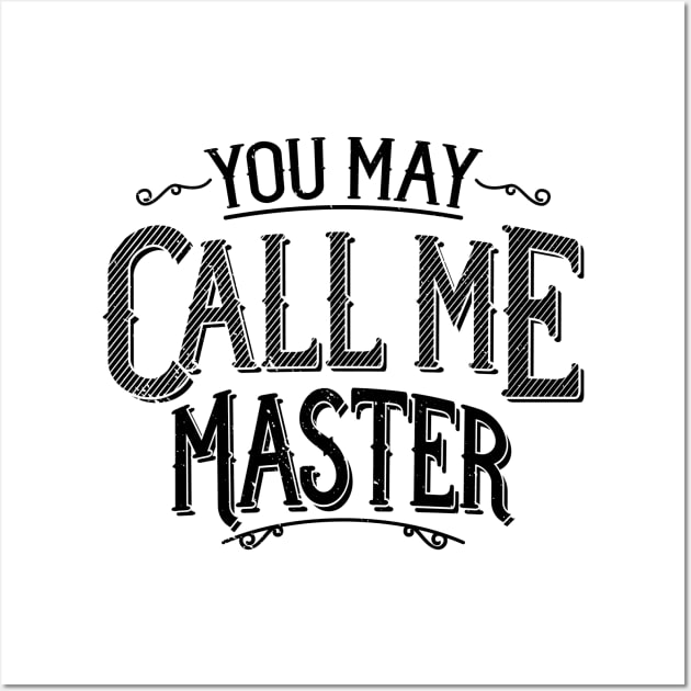 Master's Degree Graduation T-Shirt You May Call Me Master Wall Art by Uinta Trading